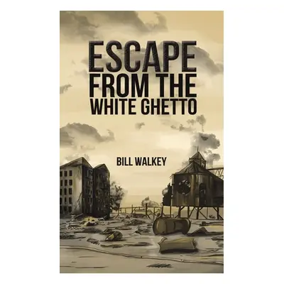 "Escape from the White Ghetto" - "" ("Walkey Bill")(Paperback)