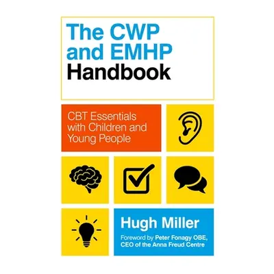 "The CWP and Emhp Handbook: CBT Essentials with Children and Young People" - "" ("Miller Hugh")(