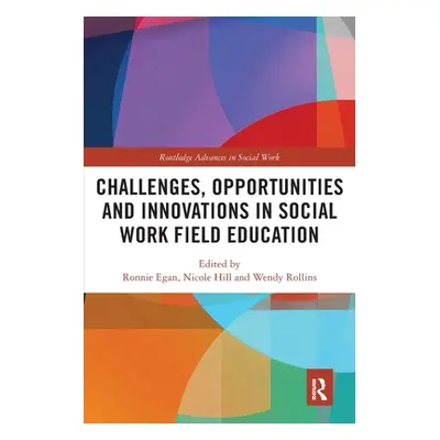 "Challenges, Opportunities and Innovations in Social Work Field Education" - "" ("Egan Ronnie")(