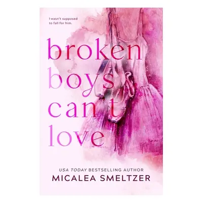 "Broken Boys Can't Love - Special Edition" - "" ("Smeltzer Micalea")(Paperback)