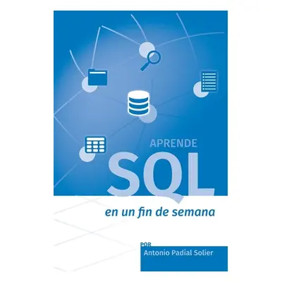 "Aprende SQL en un fin de semana: El curso definitivo para crear y consultar bases de datos" - "