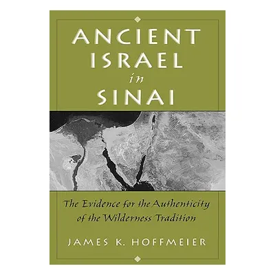 "Ancient Israel in Sinai: The Evidence for the Authenticity of the Wilderness Tradition" - "" ("