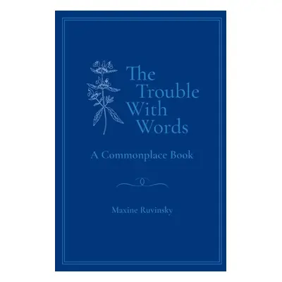 "The Trouble With Words: A Commonplace Book" - "" ("Ruvinsky Maxine")(Paperback)