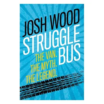 "Struggle Bus: The Van. The Myth. The Legend" - "" ("Wood Josh")(Paperback)