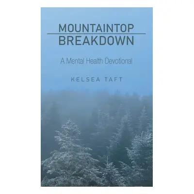 "Mountaintop Breakdown: A Mental Health Devotional" - "" ("Taft Kelsea")(Paperback)