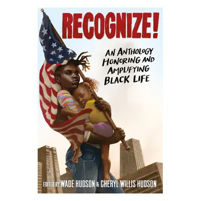 "Recognize!: An Anthology Honoring and Amplifying Black Life" - "" ("Hudson Wade")(Paperback)