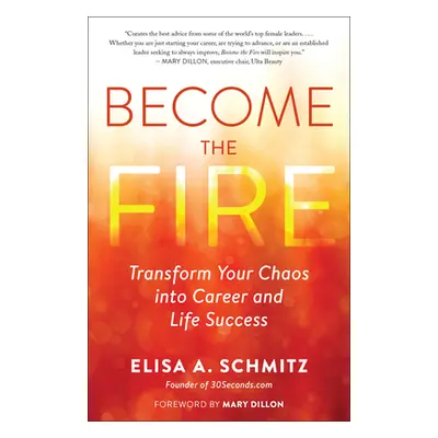 "Become the Fire: Transform Life's Chaos Into Business and Personal Success" - "" ("Schmitz Elis