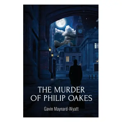 "The Murder of Philip Oakes" - "" ("Maynard-Wyatt Gavin")(Paperback)