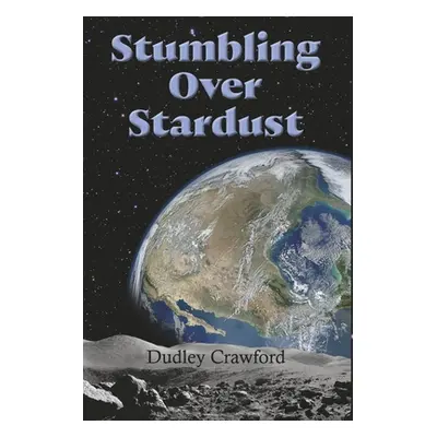 "Stumbling Over Stardust" - "" ("Crawford Dudley")(Paperback)