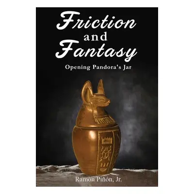 "Friction and Fantasy: Opening Pandora's Jar" - "" ("Pin Ramn Jr.")(Paperback)