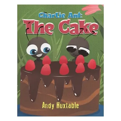 "Charlie Ant: The Cake" - "" ("Huxtable Andy")(Paperback)