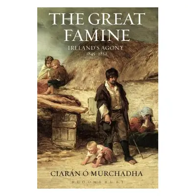 "The Great Famine: Ireland's Agony 1845-1852" - "" (". Murchadha Ciarn")(Paperback)