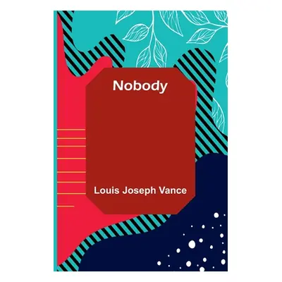 "Nobody" - "" ("Louis Joseph Vance")(Paperback)