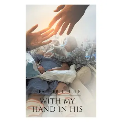 "With My Hand in His" - "" ("Tuttle Heather")(Pevná vazba)