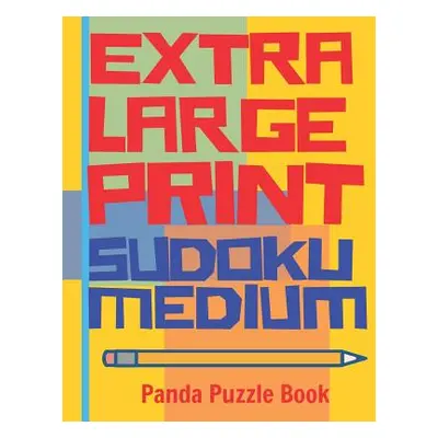 "Extra Large Print Sudoku Medium: Large Print Sudoku Books For Adults - Sudoku In Very Large Pri