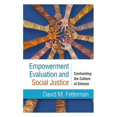 "Empowerment Evaluation and Social Justice: Confronting the Culture of Silence" - "" ("Fetterman