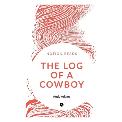 "The Log of a Cowboy" - "" ("Adams Andy")(Paperback)