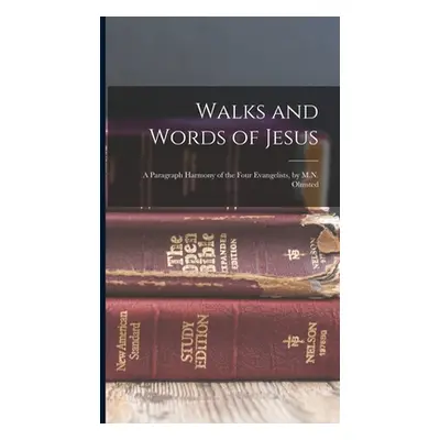 "Walks and Words of Jesus: A Paragraph Harmony of the Four Evangelists, by M.N. Olmsted" - "" ("