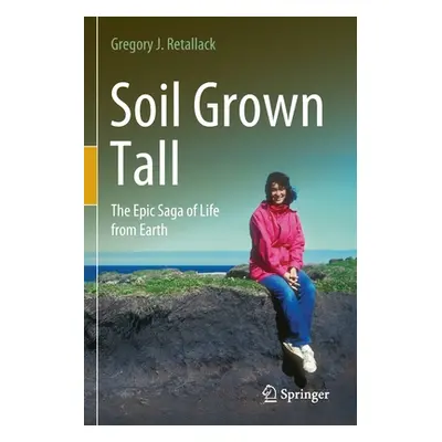 "Soil Grown Tall: The Epic Saga of Life from Earth" - "" ("Retallack Gregory J.")(Paperback)