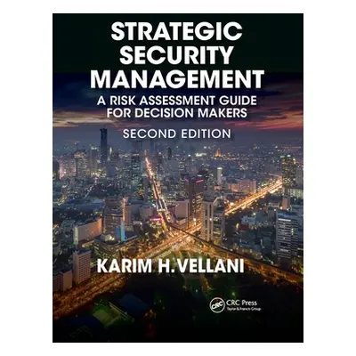 "Strategic Security Management: A Risk Assessment Guide for Decision Makers, Second Edition" - "