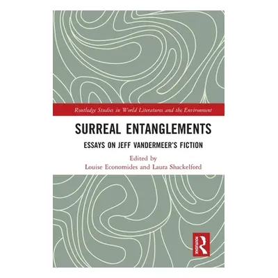 "Surreal Entanglements: Essays on Jeff VanderMeer's Fiction" - "" ("Economides Louise")(Paperbac