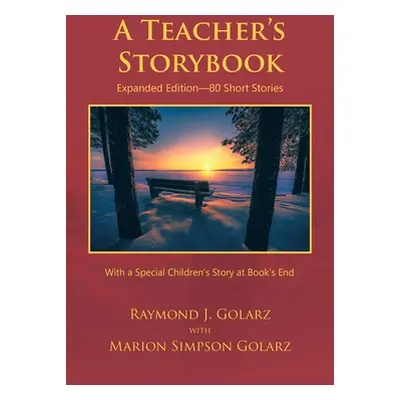 "A Teacher's Storybook: Expanded Edition-80 Short Stories" - "" ("Golarz Raymond J.")(Paperback)