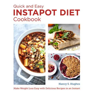 "The Quick and Easy Instant Pot Diet Cookbook: Make Weight Loss Easy with Delicious Recipes in a