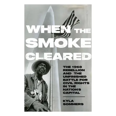 "When the Smoke Cleared: The 1968 Rebellions and the Unfinished Battle for Civil Rights in the N