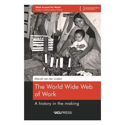 "The World Wide Web of Work: A history in the making" - "" ("Van Der Linden Marcel")(Paperback)