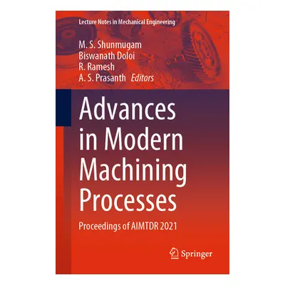 "Advances in Modern Machining Processes: Proceedings of Aimtdr 2021" - "" ("Shunmugam M. S.")(Pa