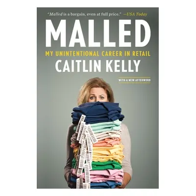 "Malled: My Unintentional Career in Retail" - "" ("Kelly Caitlin")(Paperback)