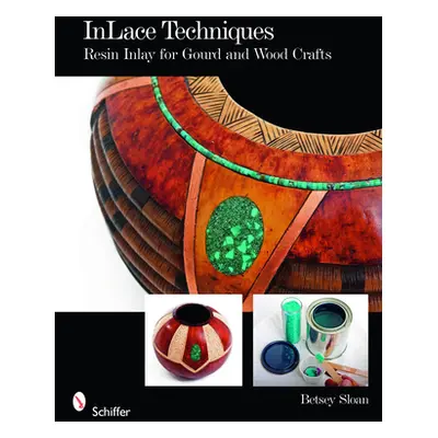 "Inlace Techniques: Resin Inlay for Gourd and Wood Crafts" - "" ("Sloan Betsey")(Paperback)