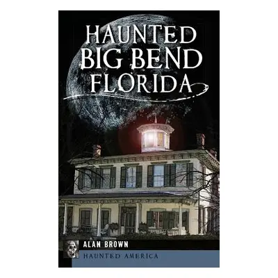 "Haunted Big Bend, Florida" - "" ("Brown Alan")(Pevná vazba)