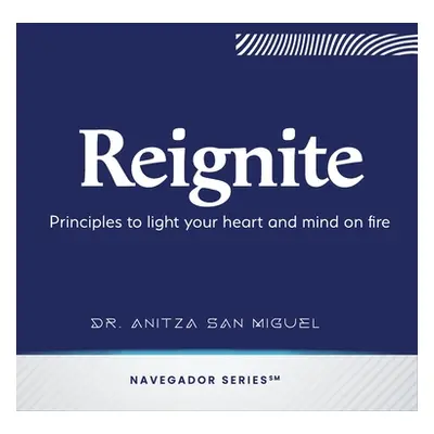 "Reignite: Principles to light your heart and mind on fire" - "" ("San Miguel Anitza")(Pevná vaz