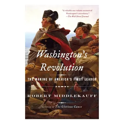 "Washington's Revolution: The Making of America's First Leader" - "" ("Middlekauff Robert")(Pape