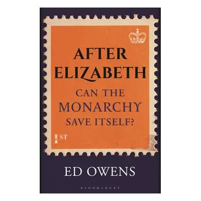 "After Elizabeth: Can the Monarchy Save Itself?" - "" ("Owens Ed")(Pevná vazba)