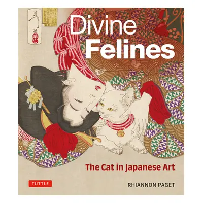 "Divine Felines: The Cat in Japanese Art: With Over 200 Illustrations" - "" ("Paget Rhiannon")(P