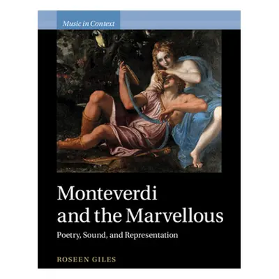 "Monteverdi and the Marvellous: Poetry, Sound, and Representation" - "" ("Giles Roseen")(Pevná v