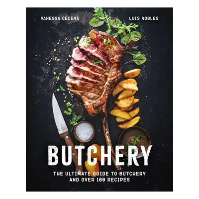 "Butchery: The Ultimate Guide to Butchery and Over 100 Recipes" - "" ("Robles Luis")(Pevná vazba