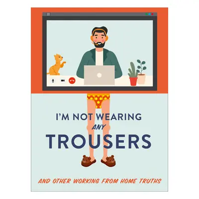 "I'm Not Wearing Any Trousers: And Other Working from Home Truths" - "" ("Headon Abbie")(Pevná v