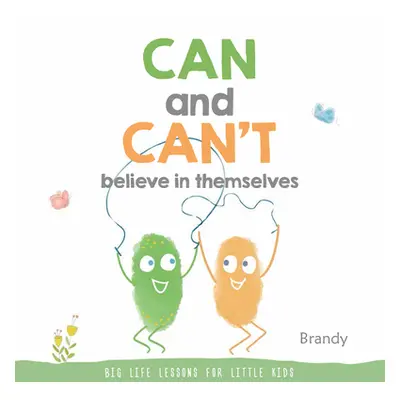 "Can and Can't Believe in Themselves: Big Life Lessons for Little Kids" - "" ("Brandy")(Paperbac