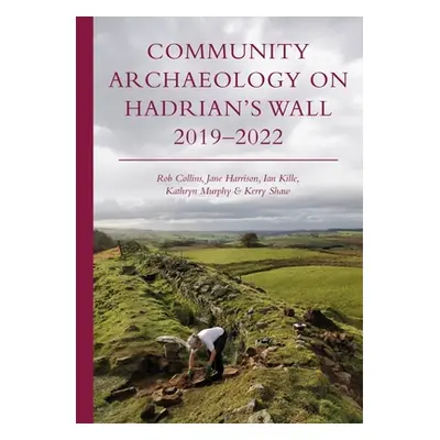 "Community Archaeology on Hadrian's Wall 2019-2022" - "" ("Collins Rob")(Paperback)