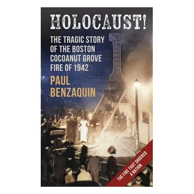 "Holocaust!: The Shocking Story of the Boston Cocoanut Grove Fire" - "" ("Benzaquin Paul")(Paper