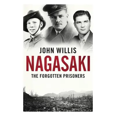 "Nagasaki: The Forgotten Prisoners" - "" ("Willis John")(Paperback)