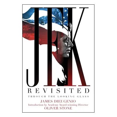 "JFK Revisited: Through the Looking Glass" - "" ("DiEugenio James")(Pevná vazba)