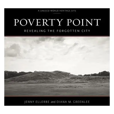 "Poverty Point: Revealing the Forgotten City" - "" ("Ellerbe Jenny")(Pevná vazba)