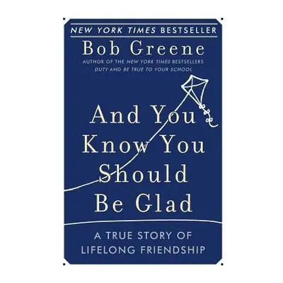 "And You Know You Should Be Glad: A True Story of Lifelong Friendship" - "" ("Greene Bob")(Paper