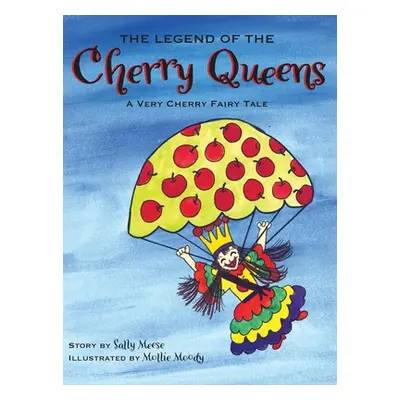 "The Legend of the Cherry Queens: A Very Cherry Fairy Tale" - "" ("Meese Sally")(Pevná vazba)