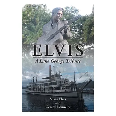 "Elvis: A Lake George Tribute" - "" ("Elias Susan")(Paperback)