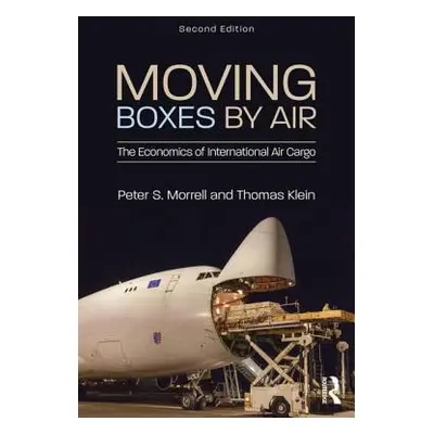 "Moving Boxes by Air: The Economics of International Air Cargo" - "" ("Morrell Peter S.")(Pevná 